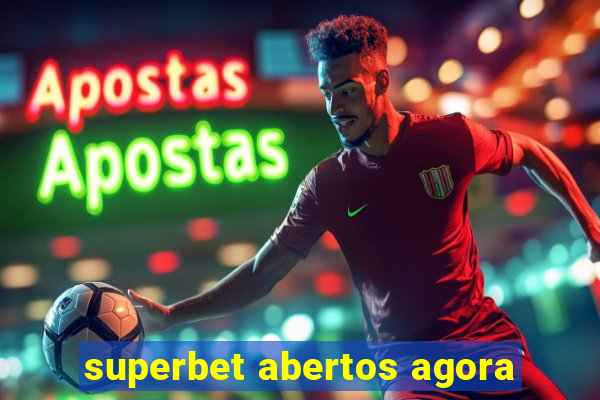 superbet abertos agora